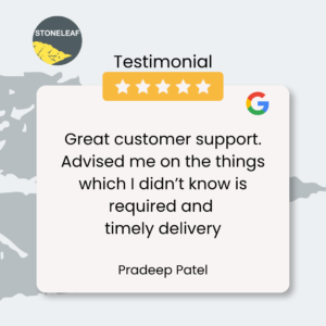 a 5-star Google Review for Stoneleaf by Pradeep Patel "Great customer support. Advised me on the things which I didn’t know is required and timely delivery"